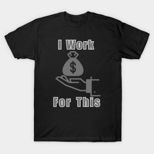 Meme I Work For This T-Shirt